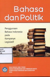 Image of Bahasa dan politik : Penggunaan Bahasa Indonesia pada kampanye legislatif