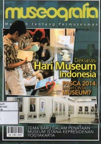 Image of Museografia Vol.X No.1 2015 : Deklarasi hari museum indonesia, Kajian (ringkas) untuk koleksi museum, Pasca 2014 masihkah cinta museum?, Museum dan pramuka, Museum kepresidenan balai kirti, Peran komunitas dalam pencitraan museum, Display kotak ekskavasi di museum lapangan manyarejo salah satu model pengembangan dan pemanfaatan potensi di situs sangiran, Menciptakan memori kolektif masyarakat di monumen dan museum pembela tanah air (PETA) Bogor, Tema baru dalam penataan museum istana kepresidenan yogyakarta, belajar dari museum paleolitikwangfujing beijing