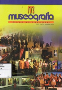 Image of Museografia Vol.VI No.10 Desember 2012 : Kawasan cagar budaya sebagai kawasan arkeologi penetapannya dan pemanfaatannya sebagai museum situs, Kompetensi profesi museum indonesia, Museum komunitas alternatif pelestarian cagar budaya berbasis masyarakat, Tata pamer partisipatori, Penyajian koleksi pameran dan label suatu proses?, Teknologi informasi dan pengelolaan museum, Manajemen kuratorial pameran seni rupa di Jogja Galery antara 2006-2008, Komposisi niliai-nilai arkeologis dan estetika dalam penataan galeri, Latar sejarah jalur kereta api surakarta-madiun-kertosono dan alternatif penggunaan metode museologi terhadap kepurbakalaan perkeretaapian, Kegiatan workshop konservasi koleksi di museum nasional