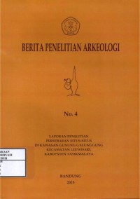 Image of Berita penelitian arkeologi No. 4 Th. 2015 : Laporan penelitian persebaran situs-situs di kawasan   gunung galunggung kecamatan leuwisari kabupaten tasikmalaya