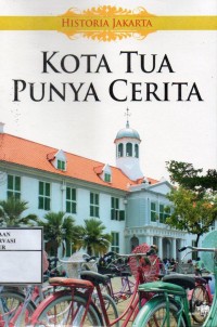 Image of Kota tua punya cerita : Historia Jakarta