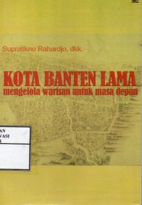 Image of Kota Banten lama : mengelola warisan untuk masa depan