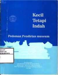 Image of Kecil Tetapi Indah : Pedoman Pendirian Museum