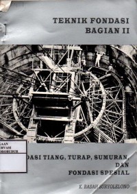 Image of Teknik Fondasi Bagian II : Fondasi Tiang, Turap, Sumuran dan Fondasi Spesial