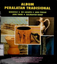 Image of Album Peralatan Tradisional Bengkulu, DKI Jakarta, Jawa tengah, Jawa Timur, Kalimantan Barat