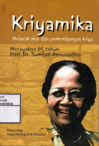 Image of Kriyamika Melacak Akar dan Perkembangan Kriya Merayakan 65 tahun Prof.Dr.Sumijati Atmosudiro