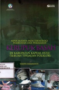 Image of Aspek Budaya pada Teknologi Pembuatan dan Pemasaran Kerupuk Basah di Kabupaten Kapuas Hulu (Sebuah Tinjauan Folklor)