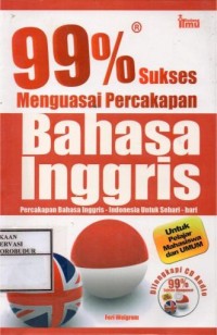 Image of 99% Sukses Menguasai Percakapan Bahasa Inggris : Percakapan Bahasa Inggris - Indonesia untuk Sehari-hari untuk Pelajar Mahasiswa dan Umum