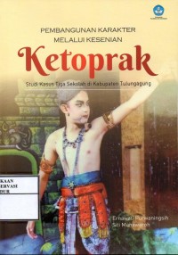 Image of Pembangunan karakter melalui kesenian ketoprak : Studi kasus tiga sekolah di kabupaten Tulungagung