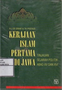 Image of Kerajaan Islam Pertama Di Jawa : Tinjauan Sejarah Politik Abad XV dan XVI
