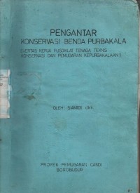 Image of Pengantar konservasi benda purbakala (kertas kerja pusdiklat tenaga teknis konservasi dan pemugaran kepurbakalaan)