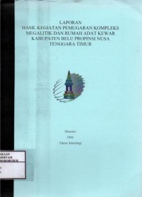 Image of Laporan Hasil Kegiatan Pemugaran Kompleks Megalitik dan Rumah Adat Kewar Kabupaten Belu Propinsi Nusa Tenggara Timur