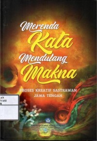 Image of Merenda kata mendulang makna : proses kreatif sastrawan jawa tengah