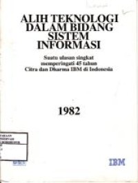Image of Alih Teknologi Dalam Bidang Sistem Informasi Suatu Ulasan Singkat Memperingati 45 tahun Citra dan Dharma IBM di Indonesia