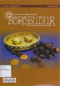 Image of Jurnal konservasi cagar budaya borobudur Vol.8 No.2 Desember 2014 : Minyak atsiri sebagai bahan aktif konservasi benda cagar budaya, Kajian efektivitas teknik dan bahan konservasi pada lontar di bali, Efektivitas buah lerak (sapindus rarak de candole) sebagai bahan pembersih logam perak, perunggu, dan besi, Konservasi berbasis kearifan lokal di situs benteng puteri hijau deli serdang sumatera utara, Penerapan NDT (Non-destructive testing) untuk analisis pelapukan cagar budaya menggunakan alat XRF studi kasus candi mendut, Metode isolasi dan identifikasi struktur senyawa organik bahan alam, Perbandingan metode kalibarasi dan adisi standar untuk penentuan timbal terlarut dalam air bak kontrol candi borobudur secara spektrofometri serapan atom (SSA)-nyala, Pengelolaan lansekap budaya provinsi bali