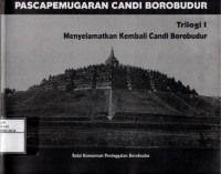 Image of 100 Tahun Pascapemugaran Candi Borobudur : Trilogi I Menyelamatkan Kembali Candi Borobudur